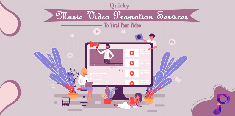 Quirky Music Video Promotion Services To Viral Your Video In 2023